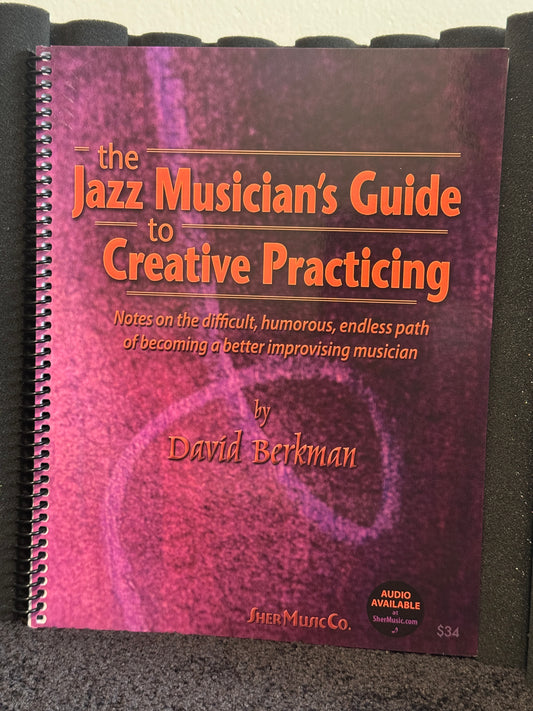 The Jazz Musician's Guide To Creative Practicing by David Berkman