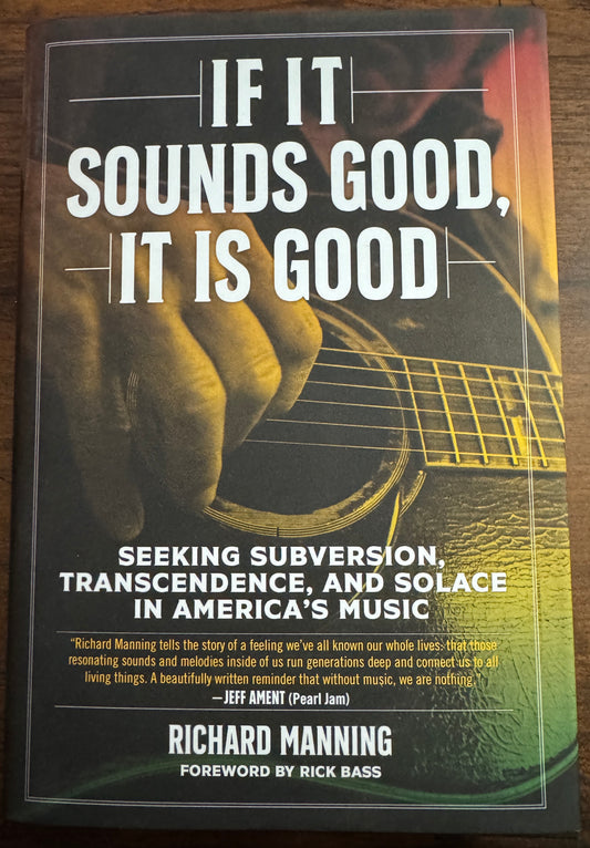 If It Sounds Good, It Is Good by Richard Manning (Hard Cover Book)